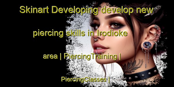 Skinart Developing develop new piercing skills in Irodioke area | PiercingTraining | PiercingClasses | SkinartTraining-Côte d Ivoire